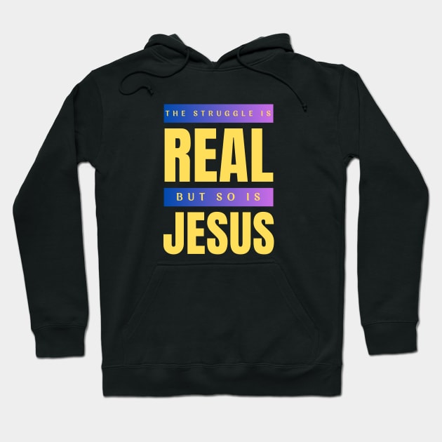 The Struggle Is Real But So Is Jesus Hoodie by All Things Gospel